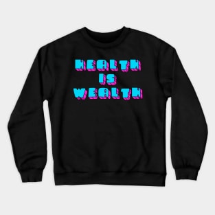 Health is Wealth 1 Crewneck Sweatshirt